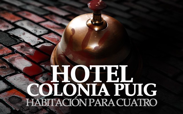 Proyecto Misterio 13: Una habitación para cuatro en el hotel Colonia Puig