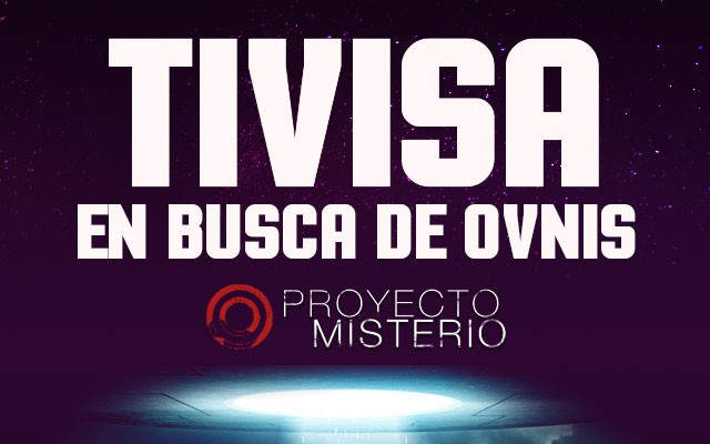 Proyecto Misterio 29: TIVISA, en busca de Ovnis